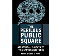 The Perilous Public Square - Structural Threats to Free Expression Today