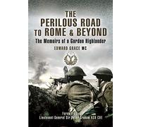 The Perilous Road to Rome & Beyond: The Memoirs of a Gordon Highlander