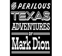 The Perilous Texas Adventures of Mark Dion