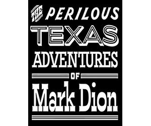 The Perilous Texas Adventures of Mark Dion