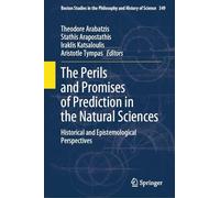 The Perils and Promises of Prediction in the Natural Sciences: Historical and Epistemological Perspectives (Boston Studies in the Philosophy and History of Science, 349)