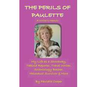 The Perils of Paulette: My Life as a Stowaway, Tabloid Reporter, Travel Writer, Scientology-Basher, Holocaust Survivor & More