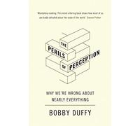 The Perils of Perception: Why We’re Wrong About Nearly Everything