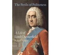 The Perils of Politeness : A Life of Lord Chesterfield