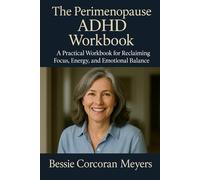 The Perimenopause ADHD Workbook: A Practical Workbook for Reclaiming Focus, Energy, and Emotional Balance