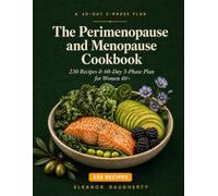 The Perimenopause and Menopause Cookbook: 230 Recipes & 60-Day 3-Phase Plan for Women 40+