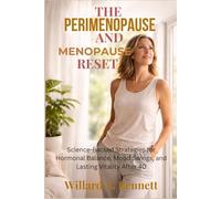 THE PERIMENOPAUSE AND MENOPAUSE RESET: Science-Backed Strategies for Hormonal Balance, Mood Swings, and Lasting Vitality After 40