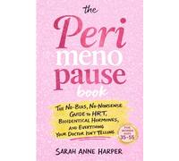 The Perimenopause Book: The No-Bias, No-Nonsense Guide to HRT, Bioidentical Hormones, and Everything Your Doctor Isn't Telling You