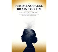 The Perimenopause Brain Fog Fix: Get Your Memory, Focus and Words Back - A Practical, Drug-Free Plan for Forgetfulness, Lost Words and the Fear That It’s Dementia After 40