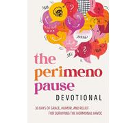 The Perimenopause Devotional: 30 Days of Grace, Humor, and Relief for Surviving the Hormonal Havoc: 30 Days of Grace, Humor, and Relief for Surviving the Hormonal Havoc: A Menopause Book