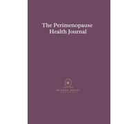 The Perimenopause Health Journal: A Guided Symptom Tracker and Provider Companion for Recognizing Patterns and Preparing for Appointments