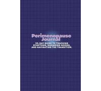 The Perimenopause Journal: Your 90-Day Guide to Tracking Symptoms, Managing Moods, and Navigating the Transition.
