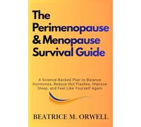 The Perimenopause & Menopause Survival Guide: A Science-Backed Plan to Balance Hormones, Reduce Hot Flashes, Improve Sleep, and Feel Like Yourself Again (The Perimenopause & Menopause Mastery Series)