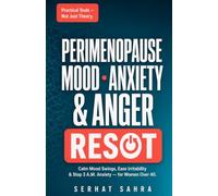 The Perimenopause Mood, Anxiety & Anger Reset: A Practical Guide for Women Over 40 to Calm Mood Swings, Ease Irritability, Stop 3 A.M. Anxiety, and Finally Feel Like Yourself Again