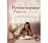 The Perimenopause Pattern Journal: A 90-Day Symptom, Sleep, Mood, Cycle & Self-Care Tracker for Women Navigating Hormonal Change