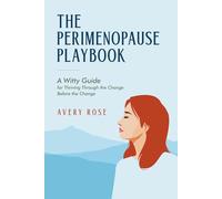 The Perimenopause Playbook: A Witty Guide for Thriving Through The Change Before The Change
