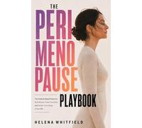 The Perimenopause Playbook: The Evidence-Based Protocol to Build Muscle, Protect Your Brain, and Reclaim Your Energy in Your 40s
