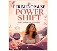 THE PERIMENOPAUSE POWER SHIFT: Reclaim Your Body, Mind, and Confidence