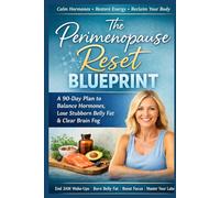 The Perimenopause Reset Blueprint: A 90-Day Hormone Balance Plan to Reduce Hot Flashes, Improve Sleep, Calm Anxiety, Beat Brain Fog, and Fix Stubborn Midlife Weight Gain