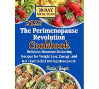 The Perimenopause Revolution Cookbook: Delicious Hormone-Balancing Recipes for Weight Loss, Energy, and Hot Flash Relief During Menopause
