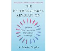 The Perimenopause Revolution: Reclaim Your Hormones, Metabolism & Energy