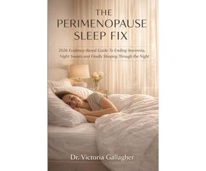 THE PERIMENOPAUSE SLEEP FIX: 2026 Evidence-Based Guide to Ending Insomnia, Night Sweats, And finally sleeping through the Night