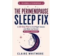 The Perimenopause Sleep Fix: A 30-Day Plan to End Night Sweats, Fall Asleep Faster, and Wake Up Rested - Without Hormones or Prescriptions