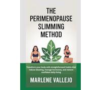 The Perimenopause Slimming Method: Transform your body with straightforward habits that reduce bloating, manage hormones, and restore confident daily living