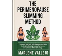 The Perimenopause Slimming Method: Transform your body with straightforward habits that reduce bloating, manage hormones, and restore confident daily living