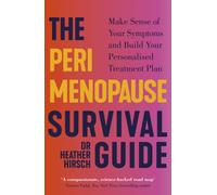 The Perimenopause Survival Guide : Make Sense of Your Symptoms and Build Your Personalised Treatment Plan
