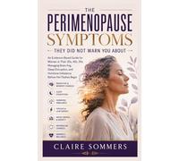 The Perimenopause Symptoms They Did Not Warn You About: An Evidence-Based Guide for Women in Their 30s, 40s, 50s Managing Brain Fog, Sleep Disruption, and Hormone Imbalance Before Hot Flashes Begin