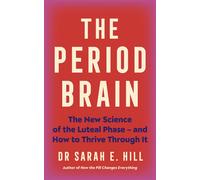 The Period Brain: The new science of the luteal phase - and how to thrive through it