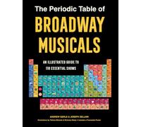 The Periodic Table of Broadway Musicals: An Illustrated Guide to 118 Essential Shows