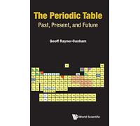 The Periodic Table: Past, Present, and Future: Past, Present, Future