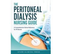 The Peritoneal Dialysis Nursing Guide: A Comprehensive Clinical Reference for PD Nurses