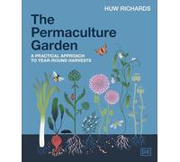 The Permaculture Garden: A Practical Approach to Year-Round Harvests