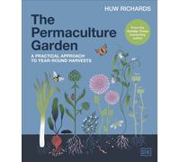 The Permaculture Garden : A Practical Approach to Year-round Harvests