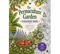 The Permaculture Garden Colouring Book: 30 garden scenes with vegetables, herbs, flowers and pollinators for relaxation and mindfulness