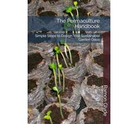 The Permaculture Handbook: Simple Steps to Design Your Sustainable Garden Oasis