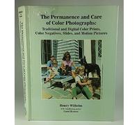 The Permanence and Care of Color Photographs: Traditional and Digital Color Prints, Color Negatives, Slides, and Motion Pictures
