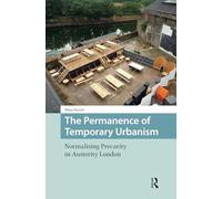The Permanence of Temporary Urbanism: Normalising Precarity in Austerity London (Cities and Cultures)
