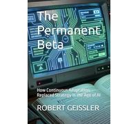 The Permanent Beta: How Continuous Adaptation Replaced Strategy in the Age of AI (Business in the Age of Machines A Complete University-Level Business Education for the AI Era - 36 Volumes)