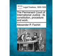 The Permanent Court of International Justice: Its Constitution, Procedure and Work.