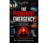 THE PERMANENT EMERGENCY: How the Twenty-First Century Learned to Live Under Crisis