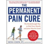 The Permanent Pain Cure: The Breakthrough Way to Heal Your Muscle and Joint Pain for Good (PB) by Chew, Ming, Golden, Stephanie Reprint Edition (2009)