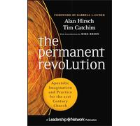 The Permanent Revolution: Apostolic Imagination and Practice for the 21st Century Church: 57 (Jossey-Bass Leadership Network Series)