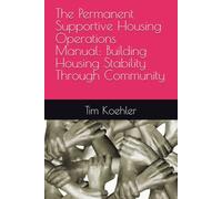 The Permanent Supportive Housing Operations Manual: Building Housing Stability Through Community (Community is the Healer Series)