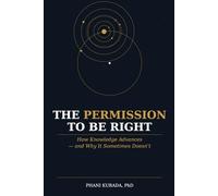 The Permission to Be Right: How Knowledge Advances - and Why It Sometimes Doesn't