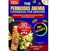 The Pernicious Anemia Diet Cookbook For Seniors: A Nutritional Approach to Managing Pernicious Anemia with Simple, Flavorful Recipes for Seniors