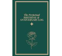The Perpetual Birthday & Anniversary Log: A Keepsake Special Occasions Tracker and Planner for Yearly Events, Dates, and Milestones